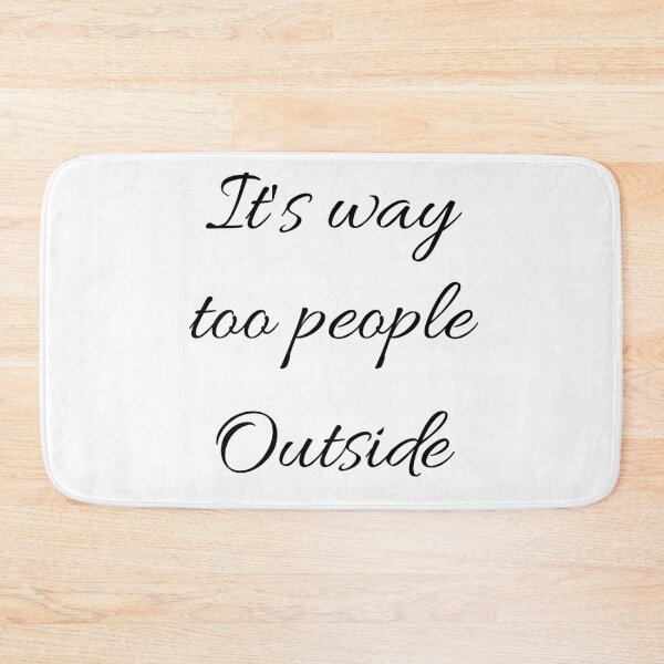 Item preview, It's Way Too Many People Outside designed and sold by Hyper-Store.