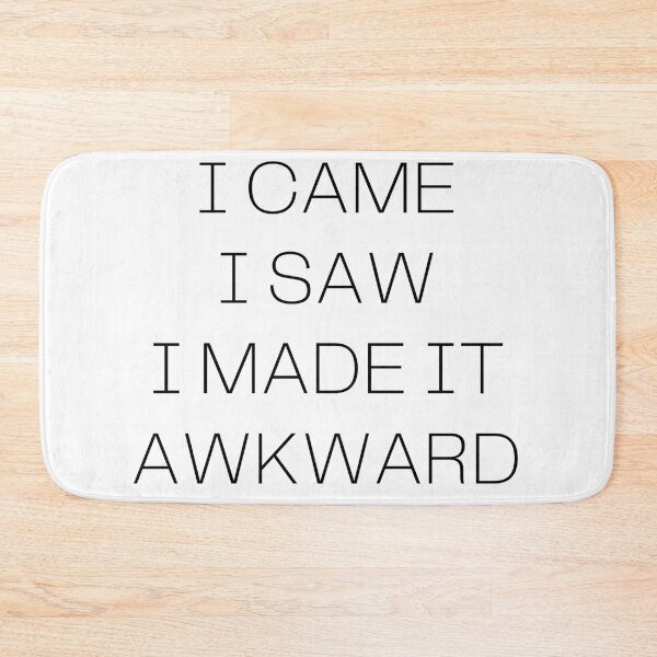 Item preview, I Came I Saw I Made It Awkward designed and sold by Hyper-Store.