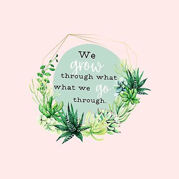 Artwork thumbnail, We Grow through what we go through Succulent & Aloe Botanical Quote and Artwork by Dollfacedesign