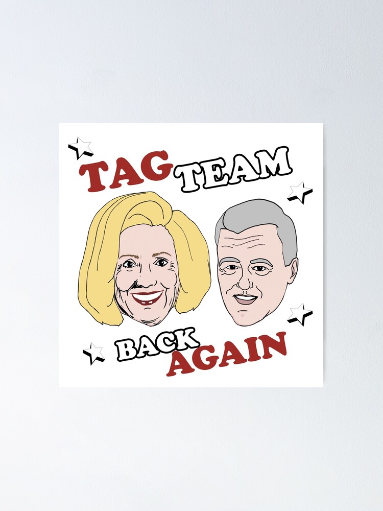 "Bill & Hillary Tag Team Back Again" Poster for Sale by popdesigner
