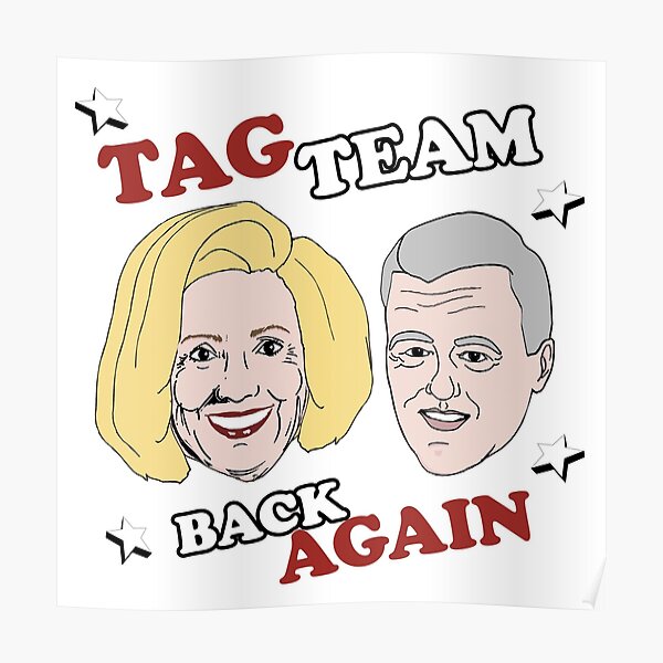 "Bill & Hillary Tag Team Back Again" Poster for Sale by popdesigner