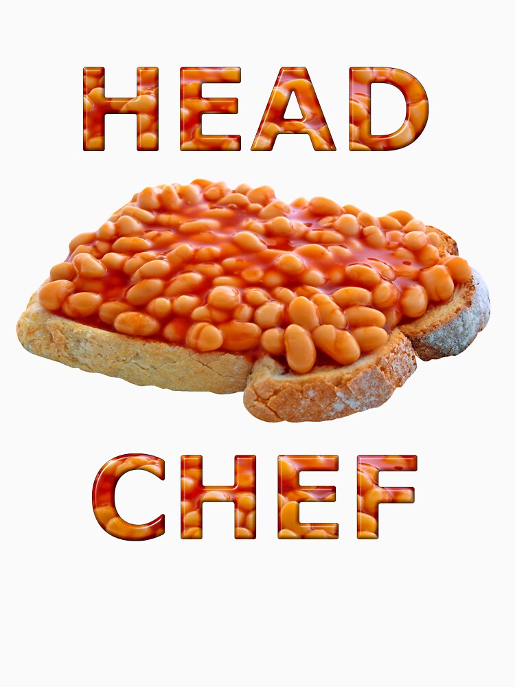 "Head Chef Beans on Toast" Tshirt for Sale by MarkUK97 Redbubble