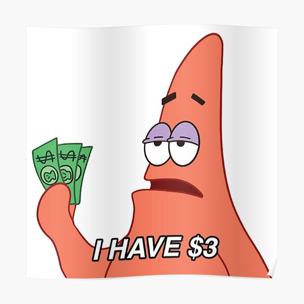 "I have 3 dollars Full Hd patrick star meme" Poster for Sale by