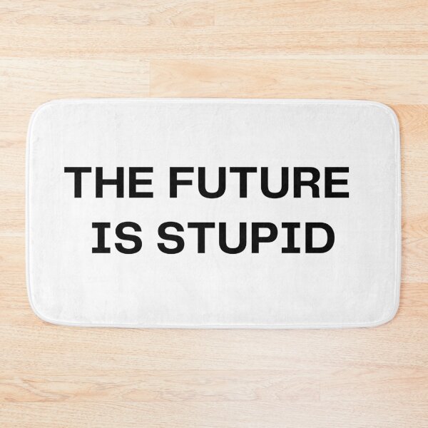 Item preview, The Future is Stupid designed and sold by Hyper-Store.
