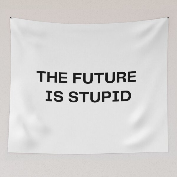 Item preview, The Future is Stupid designed and sold by Hyper-Store.