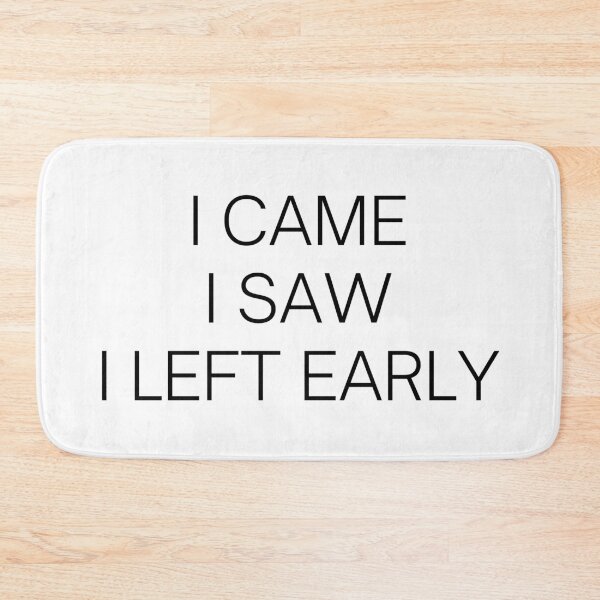 Item preview, I Came I Saw I Left Early designed and sold by Hyper-Store.