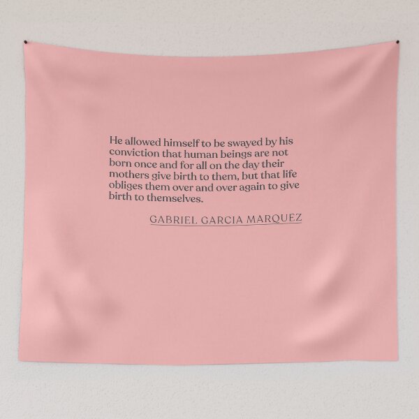 Item preview, Gabriel Garcia Marquez - He allowed himself to be swayed by his conviction that human beings are not born once and for all on the day their  designed and sold by BookQuoteMerch.