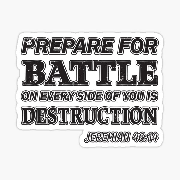 Prepare For Battle On Every Side Of You Is Destruction Jeremiah 46:14 (s) Sticker