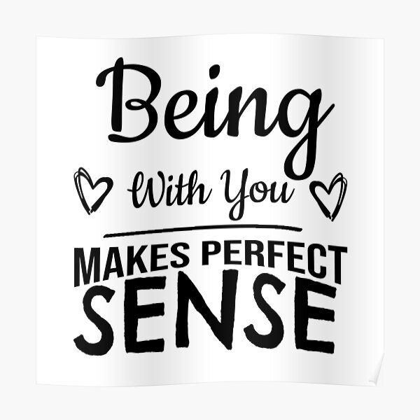 being-with-you-makes-perfect-sense-poster-for-sale-by-pattranit56