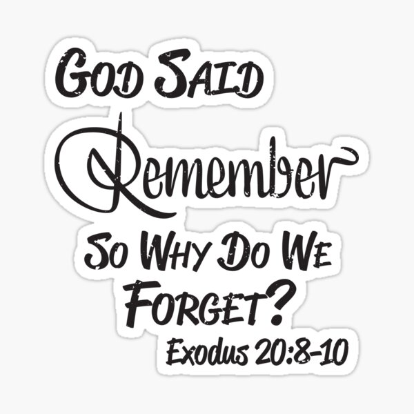 God Said Remember So Why Do We Forget? Exodus 20:8-10 Remember the Sabbath Day (s) Sticker
