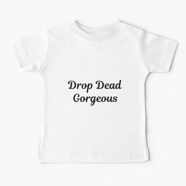 drop dead gorgeous t shirt