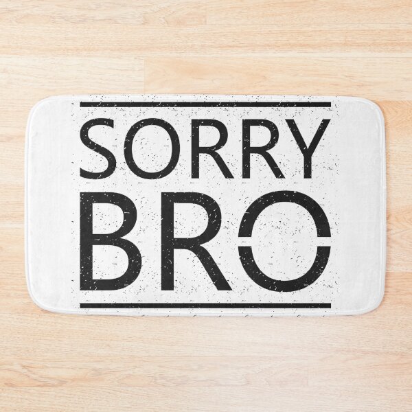 Item preview, Sorry Bro designed and sold by hatimelhag.