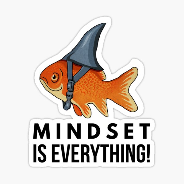 Mindset is Everything Goldfish Shark Funny Motivational Big Fish Motivational Sticker