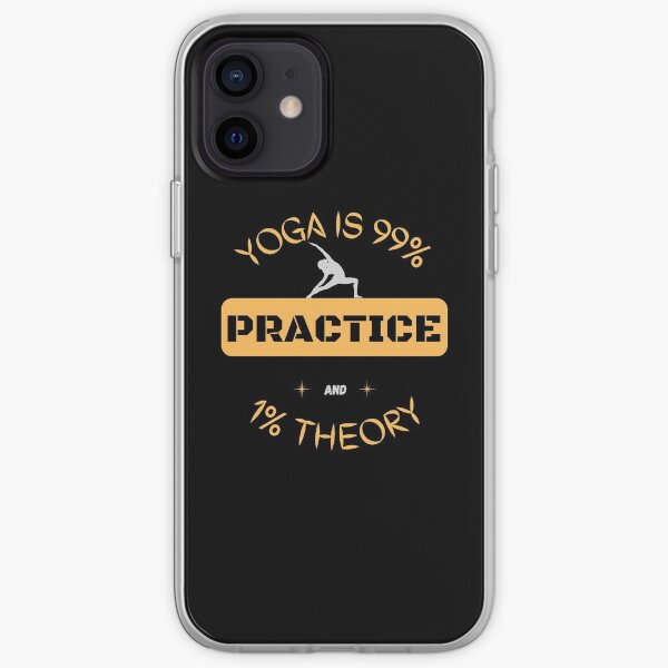 Yoga is 99% Practice and 1% Theory iPhone Soft Case