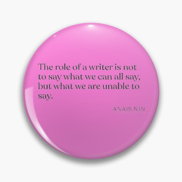 Item preview, Anais Nin - The role of a writer is not to say what we can all say, but what we are unable to say. designed and sold by BookQuoteMerch.