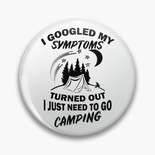 Item preview, I Googled My Symptoms Turned Out I Just Need To Go Camping designed and sold by BahiaStyle.