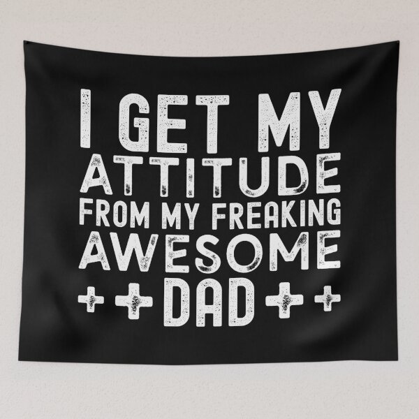 Item preview, I Get My Attitude From My Freaking Awesome Dad Funny Behaving Quote designed and sold by henrymencia.