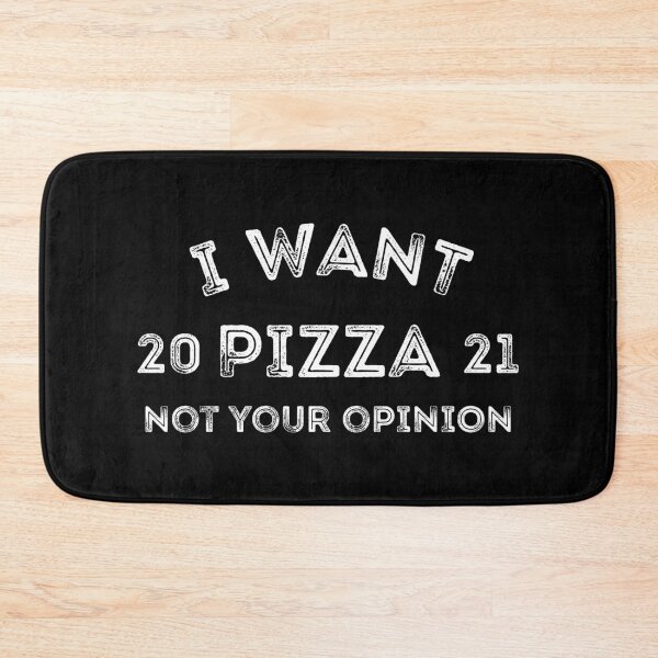 Item preview, I want pizza not your opinion designed and sold by metin1331.