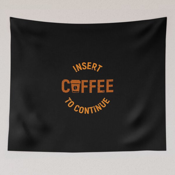 Item preview, Insert Coffee To Continue - No Coffee, No Life - My Love For Coffee Is Stronger Than My Fears - Design for T-Shirts, Mugs, Tablet Cases & Skins Etc. designed and sold by ShaykhUmer.