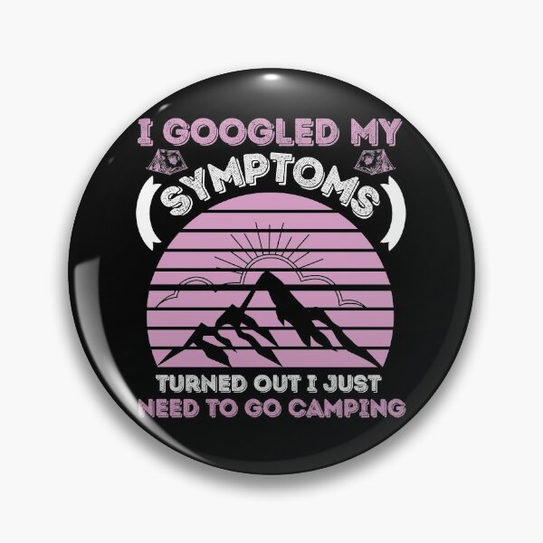 Item preview, I Googled My Symptoms Turned Out I Just Need To Go Camping designed and sold by BahiaStyle.