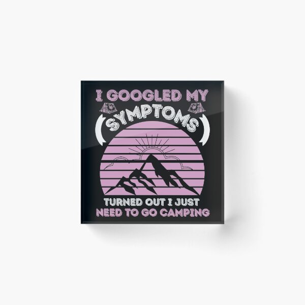 Item preview, I Googled My Symptoms Turned Out I Just Need To Go Camping designed and sold by BahiaStyle.