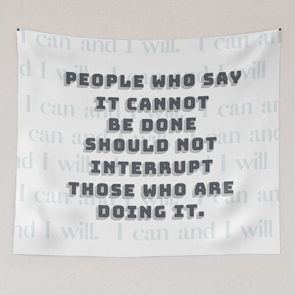 Item preview, People who say it cannot be done should not interrupt those who are doing it. designed and sold by squishyrainbow.
