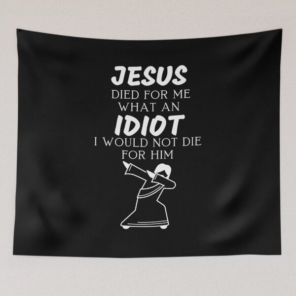 Item preview, Jesus Died For Me What An Idiot I Would Not Die For Him designed and sold by AutumnVibeShop.