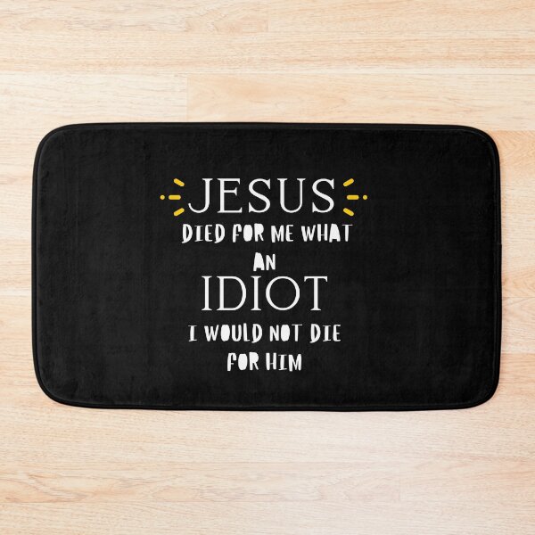 Item preview, Jesus Died For Me What An Idiot I Would Not Die For Him designed and sold by AutumnVibeShop.
