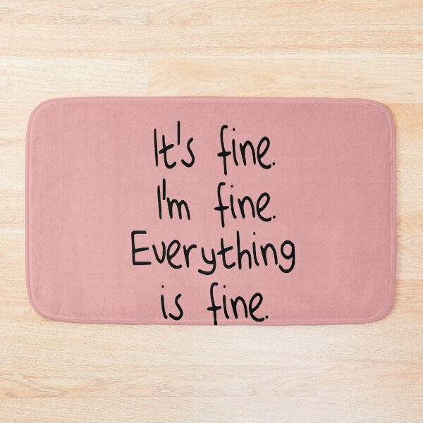 Item preview, it's fine i'm fine eveything is fine designed and sold by Heddar Badreddine.