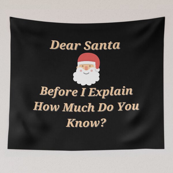 Item preview, Dear Santa Before I Explain How Much Do You Know designed and sold by Gmaish.