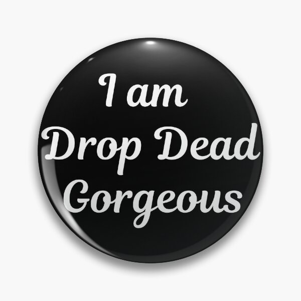 Item preview, I am Drop Dead Gorgeous designed and sold by Text90.