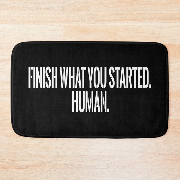 Item preview, Finish What You Started. Human. designed and sold by design880.