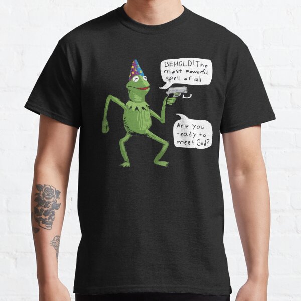 Wizard Kermit with Gun behold the most powerful spell of all. are you ready to meet god? Classic T-Shirt