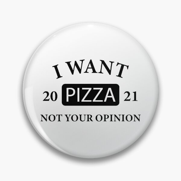 Item preview, I want pizza not your opinion designed and sold by metin1331.