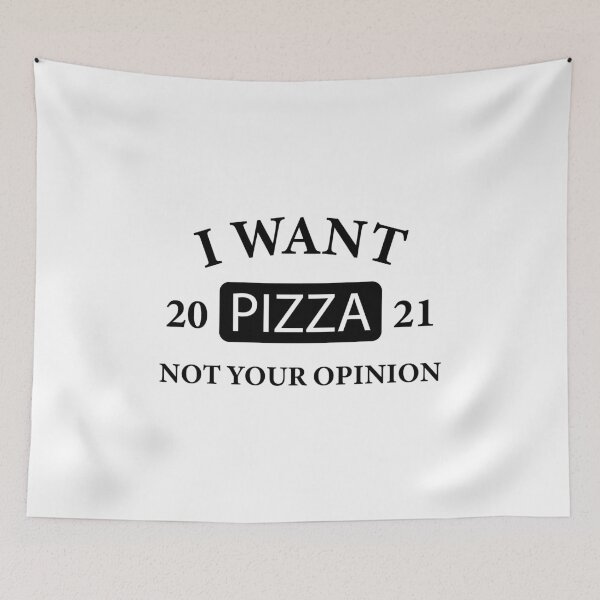 Item preview, I want pizza not your opinion designed and sold by metin1331.
