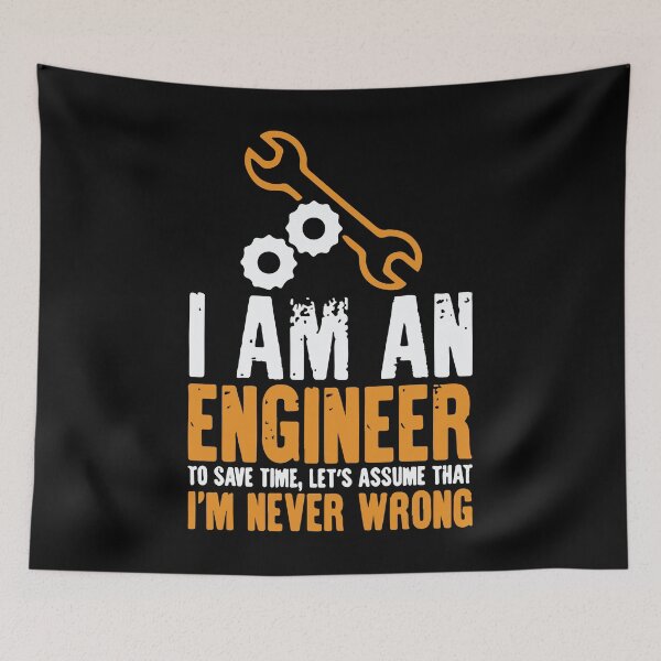 Item preview, I Am An Engineer To Save Time, Let's Assume That I'm Never Wrong designed and sold by Creativenetic.