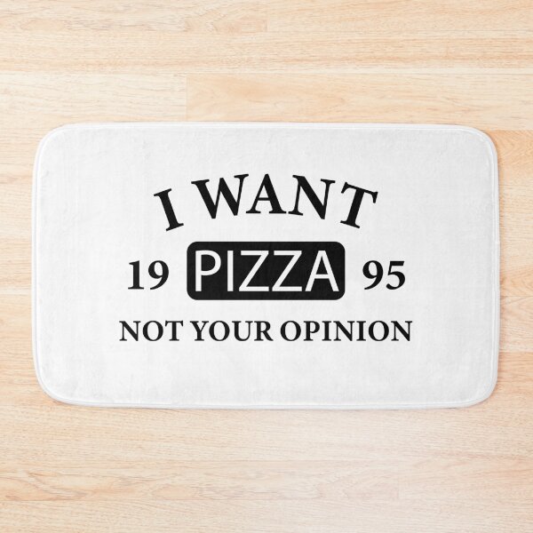 Item preview, I want pizza not your opinion designed and sold by metin1331.