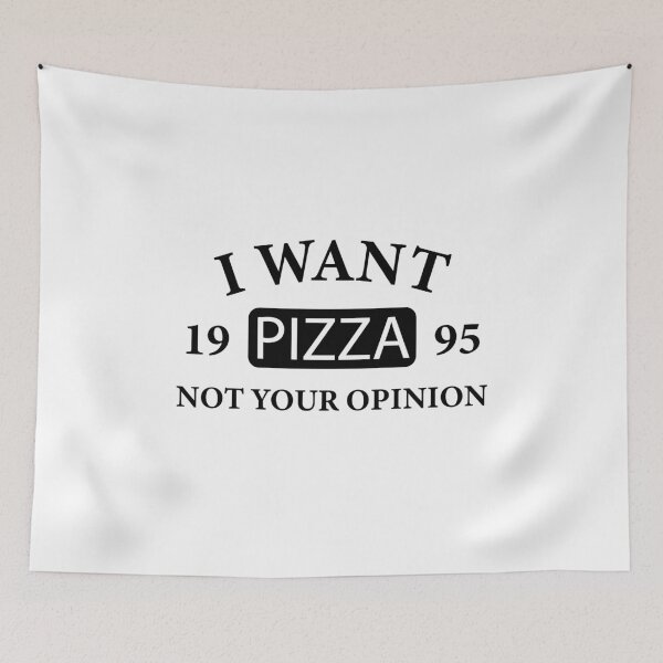 Item preview, I want pizza not your opinion designed and sold by metin1331.