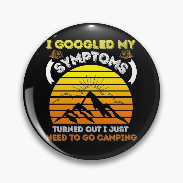 Item preview, I Googled My Symptoms Turned Out I Just Need To Go Camping designed and sold by BahiaStyle.