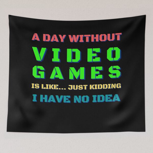 Item preview, A Day Without Video Games Is Like Just Kidding I Have No Idea designed and sold by Vibing-Right.