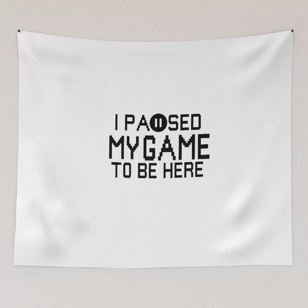 Item preview, I Paused My Game To be Here  designed and sold by Heddar Badreddine.