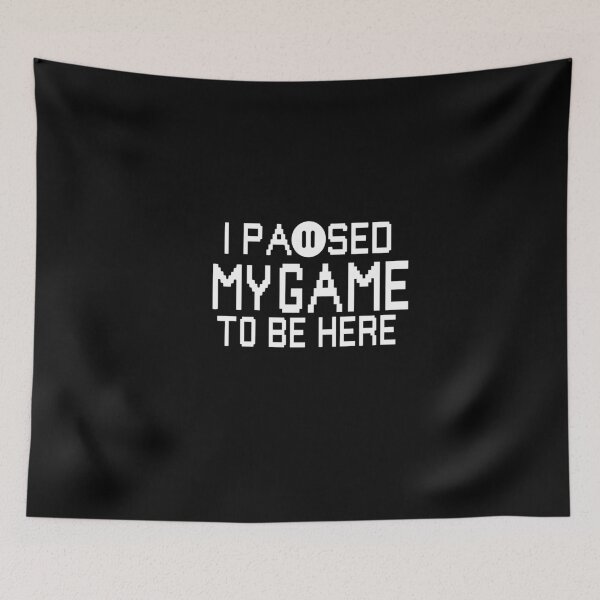 Item preview, I Paused My Game To be Here  designed and sold by Heddar Badreddine.