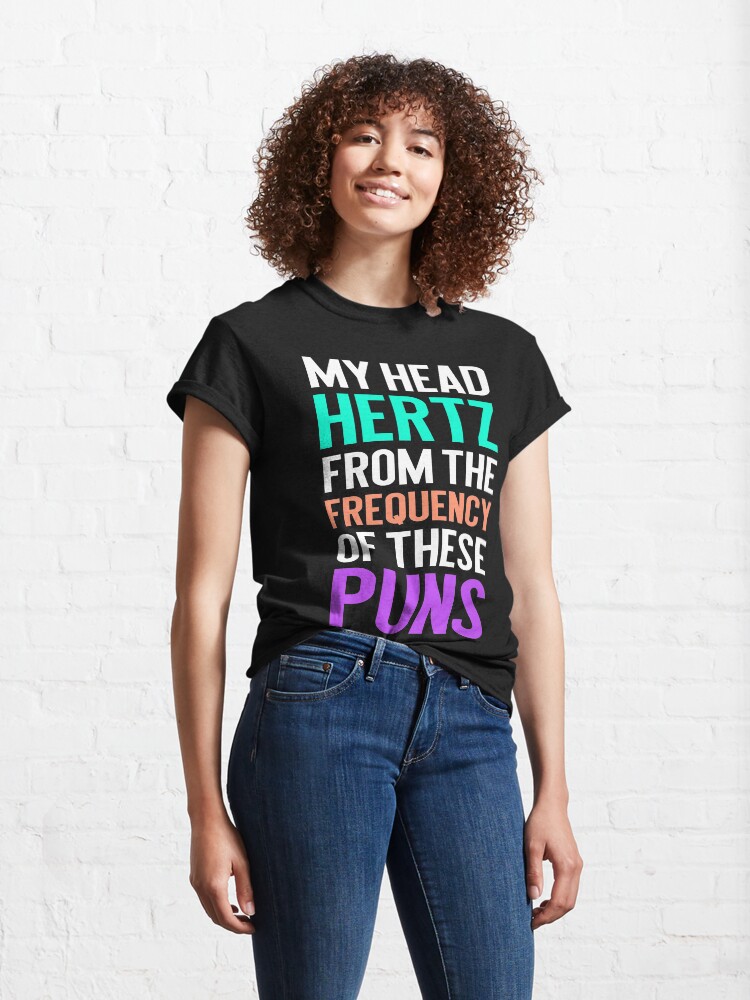 Alternate view of My Head Hertz from the Frequency of these Puns. funny punny graphic tee Classic T-Shirt