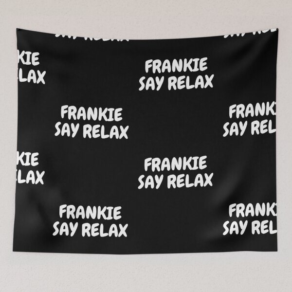 Item preview, FRANKIE SAY RELAX designed and sold by PrintexDesigns.