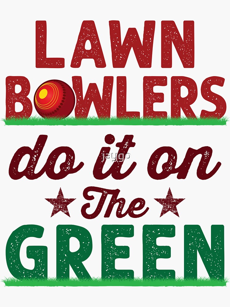 "Lawn Bowlers Do It On The Green" Sticker for Sale by jaygo Redbubble