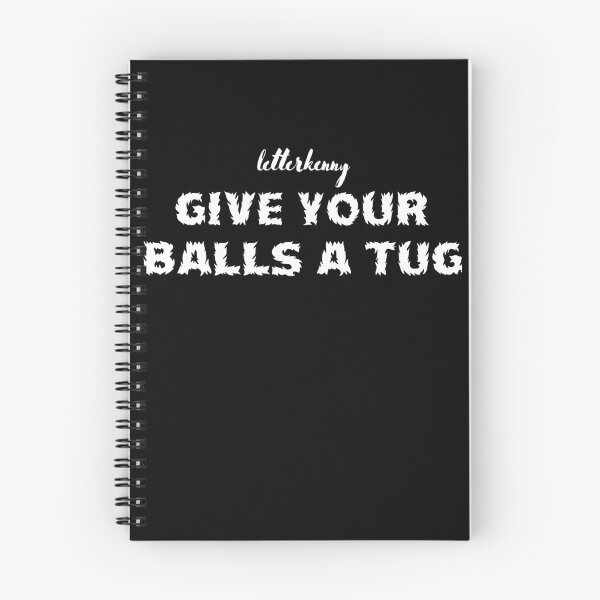 Item preview, letterkenny Give Your Balls A Tug designed and sold by Mary berry.