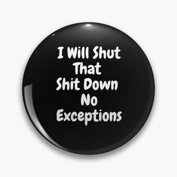 Item preview, I Will Shut That Shit Down No Exceptions designed and sold by PrintexDesigns.