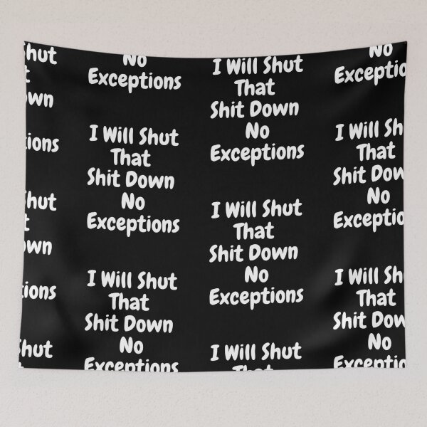 Item preview, I Will Shut That Shit Down No Exceptions designed and sold by PrintexDesigns.