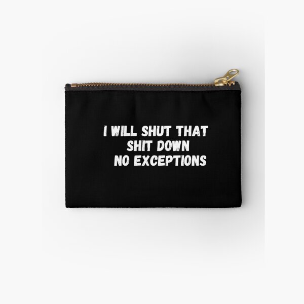 Item preview, I Will Shut That Shit Down No Exceptions designed and sold by PrintexDesigns.