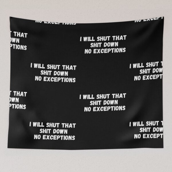 Item preview, I Will Shut That Shit Down No Exceptions designed and sold by PrintexDesigns.